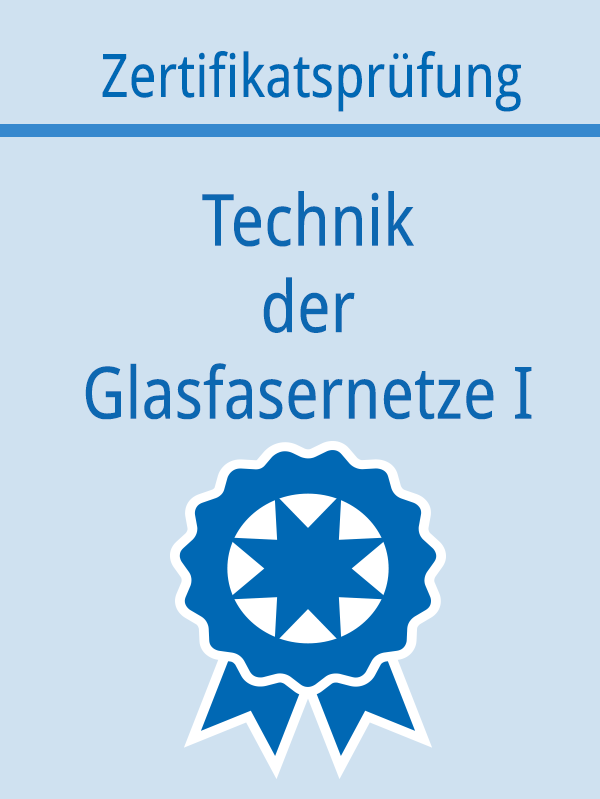 Zertifikat Technik der Glasfasernetze I